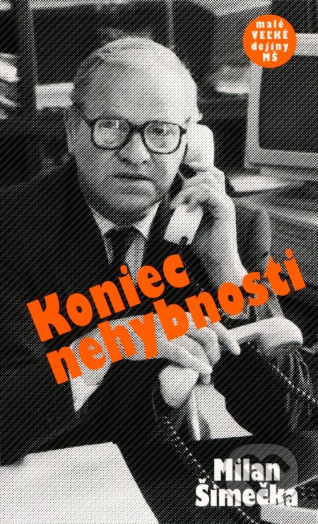 Kniha: Koniec nehybnosti (Milan Šimečka). Nadácia Milana Šimečku, 2022 Kniha: Koniec nehybnosti (Milan Šimečka). Nadácia Milana Šimečku, 2022