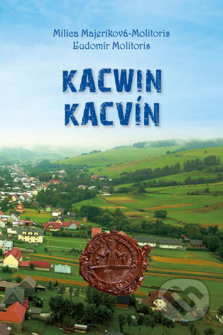 Kniha: Kacwin - Kacvín (Ľudomír Molitoris a Milica Majeriková-Molitoris). Spolok Slovákov v Poľsku, 2022 Kniha: Kacwin - Kacvín (Ľudomír Molitoris a Milica Majeriková-Molitoris). Spolok Slovákov v Poľsku, 2022