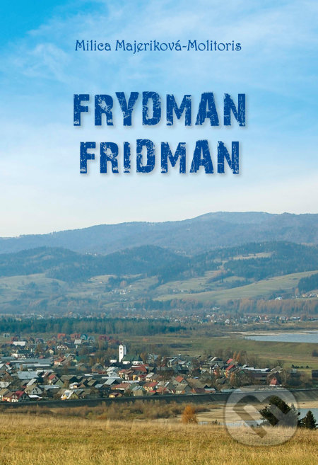 Kniha: Frydman - Fridman (Milica Majeriková-Molitoris). Spolok Slovákov v Poľsku, 2022 Kniha: Frydman - Fridman (Milica Majeriková-Molitoris). Spolok Slovákov v Poľsku, 2022