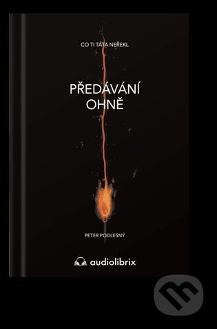 Předávání ohně - Peter Podlesný, Zuzana Pallas (Ilustrátor), Audiolibrix, 2022