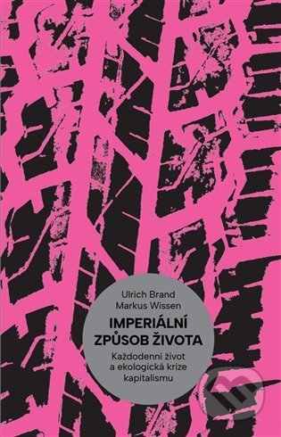 Kniha: Imperiální způsob života (Markus Wissen a Ulrich Brand). Neklid, 2022 Kniha: Imperiální způsob života (Markus Wissen a Ulrich Brand). Neklid, 2022
