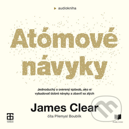 Audiokniha: Atómové návyky (James Clear). Publixing a Tatran, 2022 Audiokniha: Atómové návyky (James Clear). Publixing a Tatran, 2022