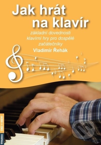Kniha: Jak hrát na klavír (Vladimír Řehák). Rubico, 2022 Kniha: Jak hrát na klavír (Vladimír Řehák). Rubico, 2022