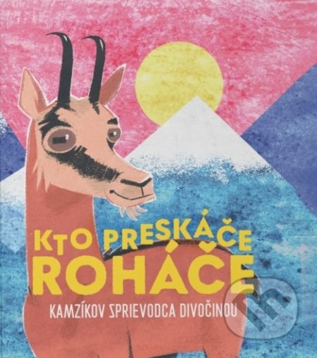 Kniha: Kto preskáče Roháče (Jakub Ptačin a Juraj Raýman). Žurnál, 2022 Kniha: Kto preskáče Roháče (Jakub Ptačin a Juraj Raýman). Žurnál, 2022