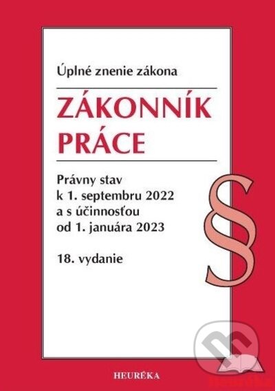 Kniha: Zákonník práce. Úzz, 18. vydanie, 9/2022 (Autorský kolektív). Heuréka, 2010 Kniha: Zákonník práce. Úzz, 18. vydanie, 9/2022 (Autorský kolektív). Heuréka, 2010