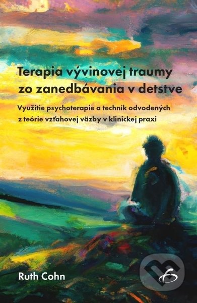 Kniha: Terapia vývinovej traumy zo zanedbávania v detstve (Ruth Cohn). Vydavateľstvo F, 2022 Kniha: Terapia vývinovej traumy zo zanedbávania v detstve (Ruth Cohn). Vydavateľstvo F, 2022