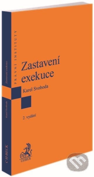 Zastavení exekuce. 2. vydání - Karel Svoboda, C. H. Beck, 2022