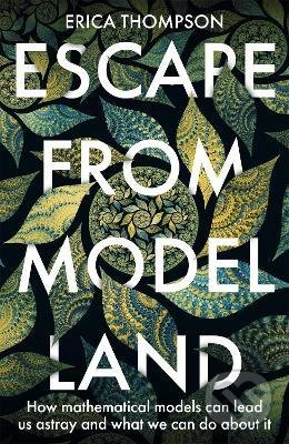 Kniha: Escape from Model Land (Erica Thompson). John Murray, 2022 Kniha: Escape from Model Land (Erica Thompson). John Murray, 2022