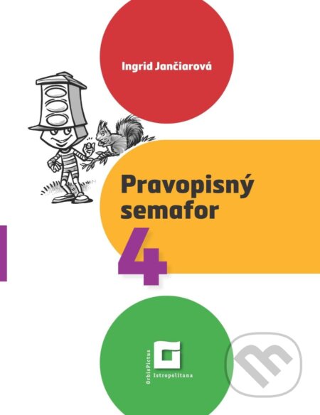 Kniha: Pravopisný semafor pre 4 (pracovný zošit) (Ingrid Jančiarová). Orbis Pictus Istropolitana, 2023 Kniha: Pravopisný semafor pre 4 (pracovný zošit) (Ingrid Jančiarová). Orbis Pictus Istropolitana, 2023