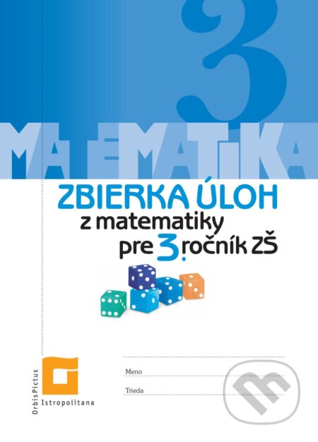 Kniha: Zbierka úloh z matematiky pre 3. ročník ZŠ (Veronika Palková). Orbis Pictus Istropolitana, 2023 Kniha: Zbierka úloh z matematiky pre 3. ročník ZŠ (Veronika Palková). Orbis Pictus Istropolitana, 2023