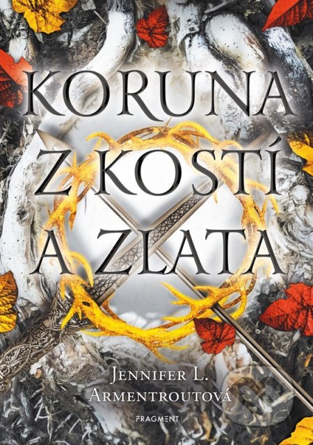 Kniha: Koruna z kostí a zlata (Jennifer L. Armentrout). Nakladatelství Fragment, 2022 Kniha: Koruna z kostí a zlata (Jennifer L. Armentrout). Nakladatelství Fragment, 2022