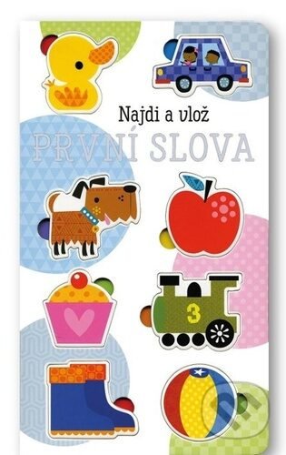 Kniha: První slova - Najdi a vlož (Svojtka&Co.). Svojtka&Co., 2022 Kniha: První slova - Najdi a vlož (Svojtka&Co.). Svojtka&Co., 2022