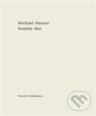 Kniha: Soudný den (Michael Hauser). Novela Bohemica, 2022 Kniha: Soudný den (Michael Hauser). Novela Bohemica, 2022