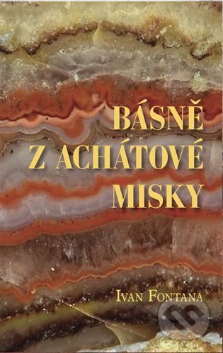 Kniha: Básně z achátové misky (Ivan Fontana). Kampe, 2022 Kniha: Básně z achátové misky (Ivan Fontana). Kampe, 2022