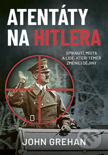 Kniha: Atentáty na Hitlera (John Grehan). Zoner Press, 2022 Kniha: Atentáty na Hitlera (John Grehan). Zoner Press, 2022