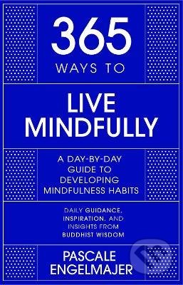 Kniha: 365 Ways to Live Mindfully (Pascale Engelmajer). John Murray, 2022 Kniha: 365 Ways to Live Mindfully (Pascale Engelmajer). John Murray, 2022