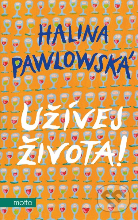 Kniha: Užívej života! (Halina Pawlowská). Motto, 2022 Kniha: Užívej života! (Halina Pawlowská). Motto, 2022