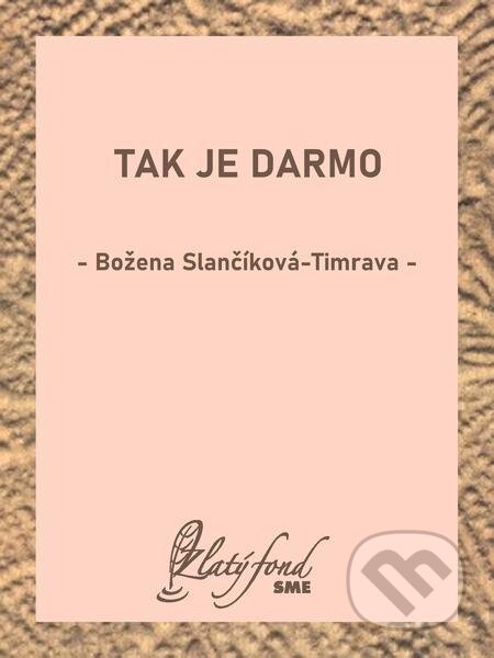 E-kniha: Tak je darmo (Božena Slančíková-Timrava). Petit Press E-kniha: Tak je darmo (Božena Slančíková-Timrava). Petit Press