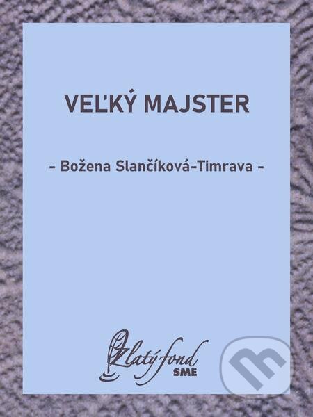 E-kniha: Veľký majster (Božena Slančíková-Timrava). Petit Press E-kniha: Veľký majster (Božena Slančíková-Timrava). Petit Press