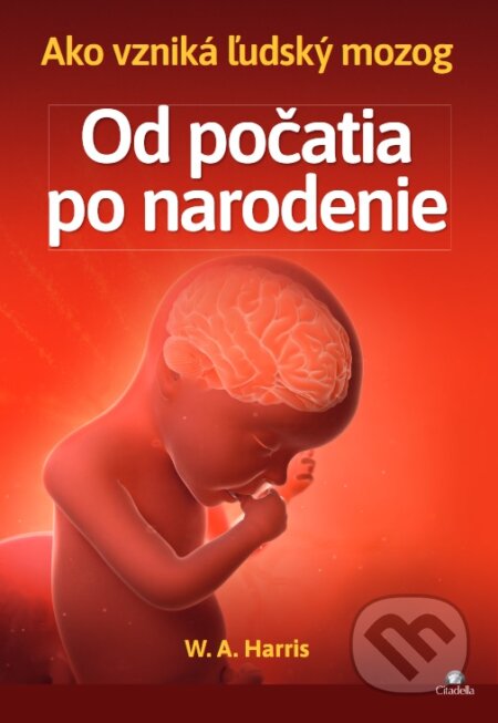 Kniha: Od počatia po narodenie (William A. Harris). Citadella, 2025 Kniha: Od počatia po narodenie (William A. Harris). Citadella, 2025