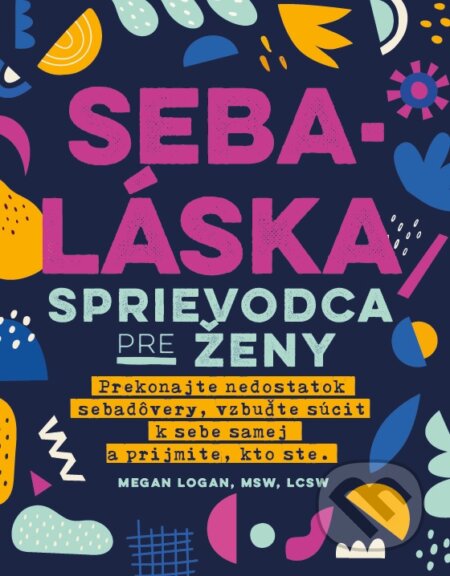 Kniha: Sebaláska: Sprievodca pre ženy (Megan Logan). Citadella, 2022 Kniha: Sebaláska: Sprievodca pre ženy (Megan Logan). Citadella, 2022