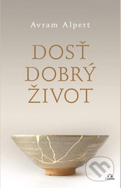 Kniha: Dosť dobrý život (Avram Alpert). Citadella, 2023 Kniha: Dosť dobrý život (Avram Alpert). Citadella, 2023