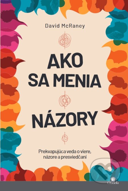 Kniha: Ako sa menia názory (David McRaney). Citadella, 2024 Kniha: Ako sa menia názory (David McRaney). Citadella, 2024