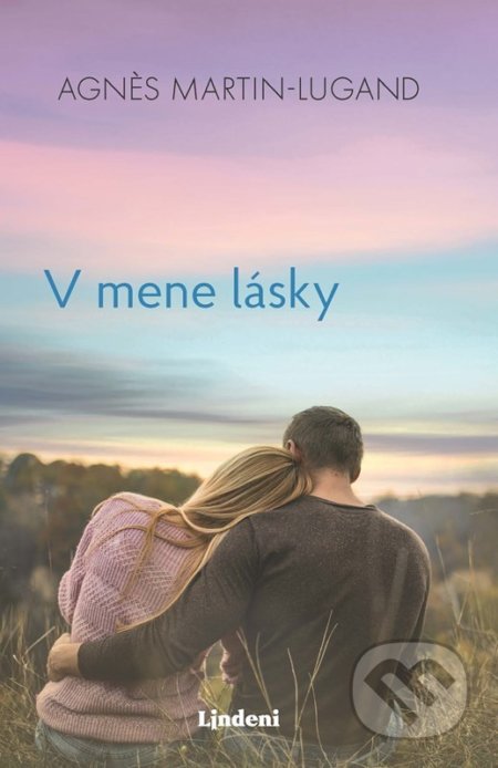 Kniha: V mene lásky (Agnes Martin-Lugand). Lindeni, 2022 Kniha: V mene lásky (Agnes Martin-Lugand). Lindeni, 2022