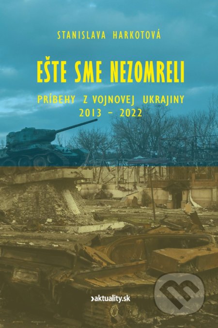 Kniha: Ešte sme nezomreli (Stanislava Harkotová). Ringier Slovakia Media, s. r. o., 2022 Kniha: Ešte sme nezomreli (Stanislava Harkotová). Ringier Slovakia Media, s. r. o., 2022
