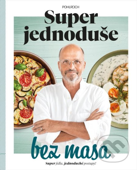 Kniha: Super jednoduše bez masa (Zdeněk Pohlreich). Sevruga, 2022 Kniha: Super jednoduše bez masa (Zdeněk Pohlreich). Sevruga, 2022