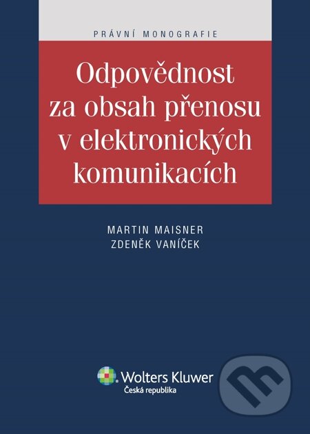 E-kniha: Odpovědnost za obsah přenosu v elektronických komunikacích (Martin Maisner a Zdeněk Vaníček). Wolters Kluwer, 2014 E-kniha: Odpovědnost za obsah přenosu v elektronických komunikacích (Martin Maisner a Zdeněk Vaníček). Wolters Kluwer, 2014