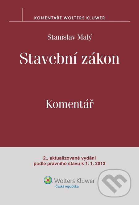 E-kniha: Stavební zákon. Komentář. 2., aktualizované vydání podle právního stavu k 1.1.2013 (Stanislav Malý). Wolters Kluwer, 2014 E-kniha: Stavební zákon. Komentář. 2., aktualizované vydání podle právního stavu k 1.1.2013 (Stanislav Malý). Wolters Kluwer, 2014