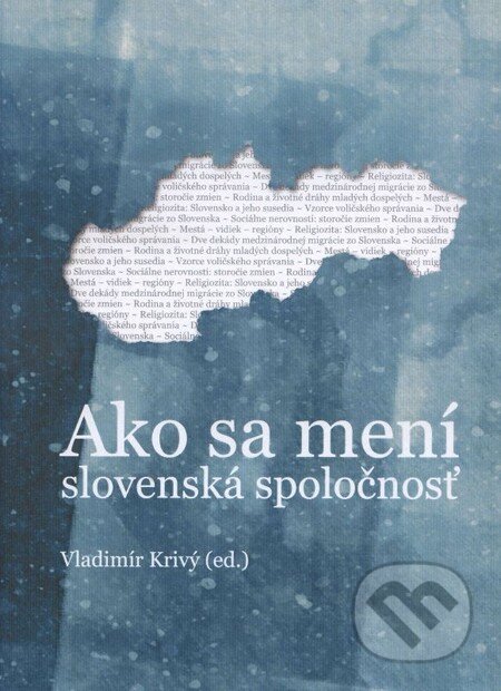Kniha: Ako sa mení slovenská spoločnosť (Vladimír Krivý). Sociologický ústav SAV, 2013 Kniha: Ako sa mení slovenská spoločnosť (Vladimír Krivý). Sociologický ústav SAV, 2013