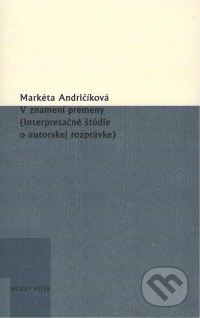 Kniha: V znamení premeny (Markéta Andričíková). Modrý Peter, 2014 Kniha: V znamení premeny (Markéta Andričíková). Modrý Peter, 2014