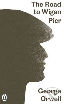 Kniha: The Road to Wigan Pier (George Orwell). Penguin Books, 2014 Kniha: The Road to Wigan Pier (George Orwell). Penguin Books, 2014