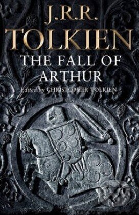 Kniha: The Fall of Arthur (J.R.R. Tolkien). HarperCollins, 2014 Kniha: The Fall of Arthur (J.R.R. Tolkien). HarperCollins, 2014