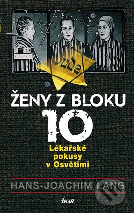 Kniha: Ženy z bloku 10 (Hans Joachim Lang). Ikar CZ, 2014 Kniha: Ženy z bloku 10 (Hans Joachim Lang). Ikar CZ, 2014