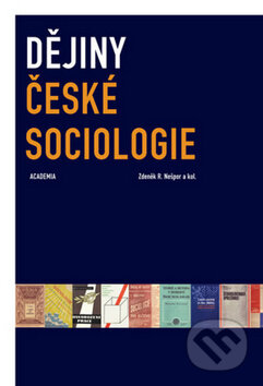 Kniha: Dějiny české sociologie (Zdeněk R. Nešpor). Academia, 2014 Kniha: Dějiny české sociologie (Zdeněk R. Nešpor). Academia, 2014