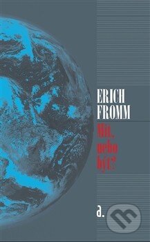 Kniha: Mít nebo být? (Erich Fromm). Nakladatelství Aurora, 2014 Kniha: Mít nebo být? (Erich Fromm). Nakladatelství Aurora, 2014
