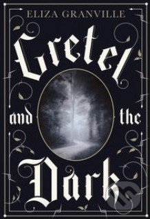 Gretel and the Dark - Eliza Granville, Penguin Books, 2014