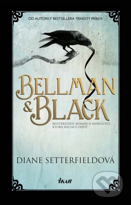 Kniha: Bellman & Black (Diane Setterfield). Ikar, 2014 Kniha: Bellman & Black (Diane Setterfield). Ikar, 2014