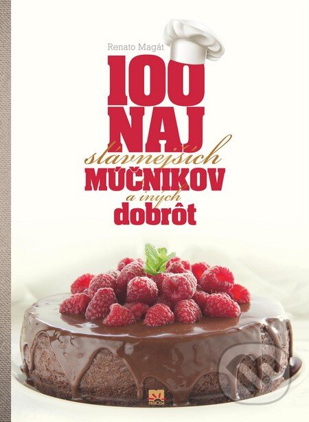 Kniha: 100 najslávnejších múčnikov a iných dobrôt (Renato Magát). Príroda, 2014 Kniha: 100 najslávnejších múčnikov a iných dobrôt (Renato Magát). Príroda, 2014