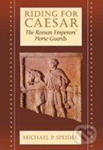 Kniha: Riding for Caesar (Michael P. Speidel). Harvard Business Press, 1997 Kniha: Riding for Caesar (Michael P. Speidel). Harvard Business Press, 1997