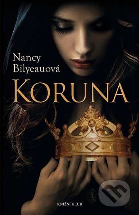 Kniha: Koruna (Nancy Bilyeauová). Knižní klub, 2014 Kniha: Koruna (Nancy Bilyeauová). Knižní klub, 2014