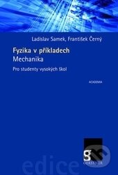 Kniha: Fyzika v příkladech - Mechanika (František Černý a Ladislav Samek). Academia, 2014 Kniha: Fyzika v příkladech - Mechanika (František Černý a Ladislav Samek). Academia, 2014