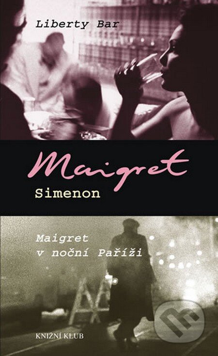 Kniha: Liberty Bar / Maigret v noční Paříži (Georges Simenon). Knižní klub, 2014 Kniha: Liberty Bar / Maigret v noční Paříži (Georges Simenon). Knižní klub, 2014