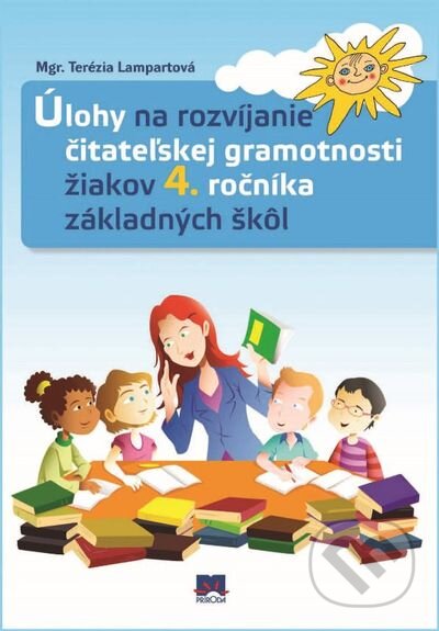 Kniha: Úlohy na rozvíjanie čitateľskej gramotnosti žiakov 4. ročníka základných škôl (Terézia Lampartová). Príroda, 2014 Kniha: Úlohy na rozvíjanie čitateľskej gramotnosti žiakov 4. ročníka základných škôl (Terézia Lampartová). Príroda, 2014