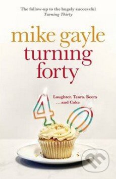 Kniha: Turning Forty (Mike Gayle). Hodder and Stoughton, 2014 Kniha: Turning Forty (Mike Gayle). Hodder and Stoughton, 2014