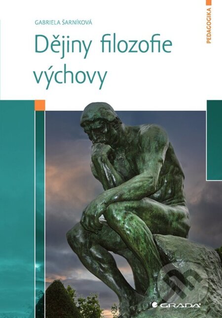 E-kniha: Dějiny filozofie výchovy (Gabriela Šarníková). Grada, 2022 E-kniha: Dějiny filozofie výchovy (Gabriela Šarníková). Grada, 2022