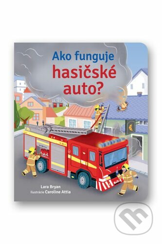 Kniha: Ako funguje hasičské auto? (Svojtka&Co.). Svojtka&Co., 2022 Kniha: Ako funguje hasičské auto? (Svojtka&Co.). Svojtka&Co., 2022
